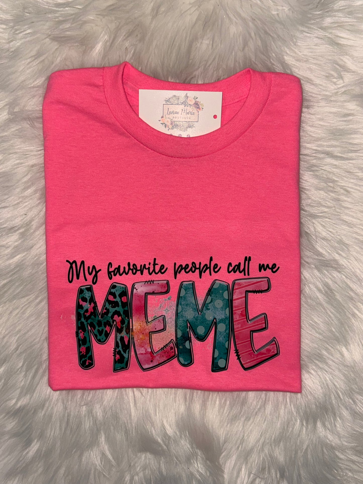 My Favorite people call me MeMe Tee